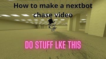 How to make a nextbot chase video