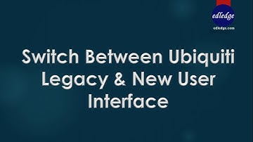 Switch Between Ubiquiti  Legacy & New User Interface