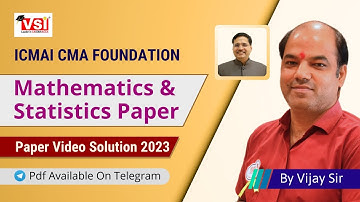 ICMAI CMA Foundation Mathematics & Statistics Paper (2023) Video Solution | VSI Jaipur