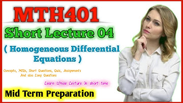 MTH 401 lecture 4  | MTH401 short lecture 4 | homogeneous Differential Equation