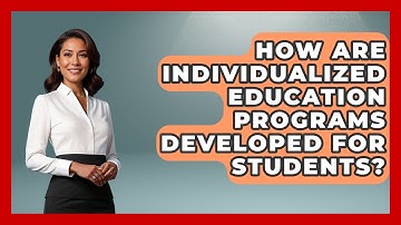 How Are Individualized Education Programs Developed for Students? - Accessible Learning For All
