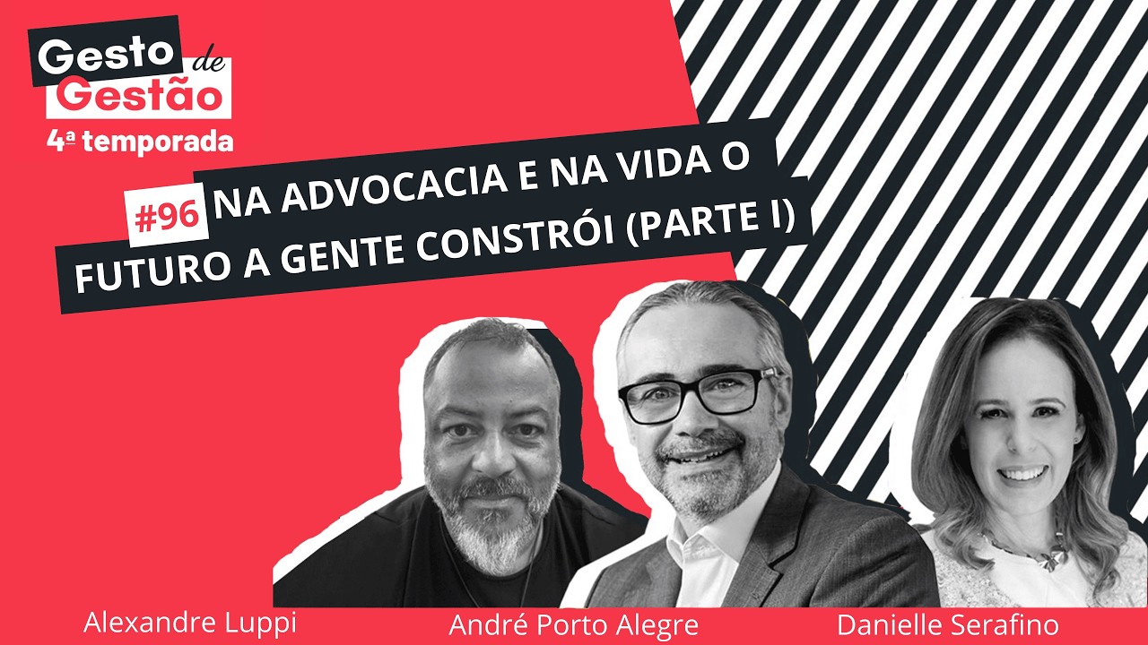 Na advocacia e na vida o futuro a gente constrói (parte 1) - 96 Gesto de Gestão