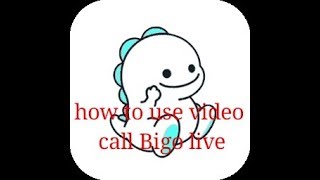 how to use video call Bigo live
