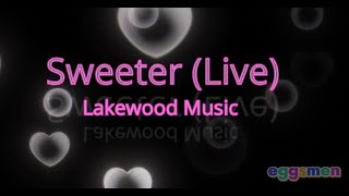 Sweeter (Live version) Lakewood Music - Lyrics / Karaoke