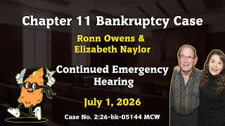 Ch. 11 Bankruptcy Case | Ronn Owens & Elizabeth Naylor |  Continued Emergency Hearing | July 1, 2026