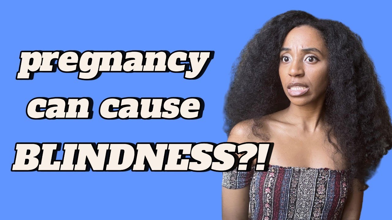 Reasons not to get Pregnant Pregnancy can cause BLINDNESS YouTube