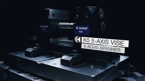 The Kesel K5: 5-Axis Vise I 5-Achs-Spanner
