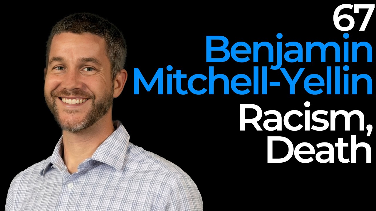 67. Benjamin Mitchell-Yellin | Racism, Death