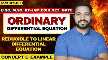 Reducible to Linear Differential Equation | ODE Lecture 09 | Concept & Example | CSIR NET, IIT-JAM