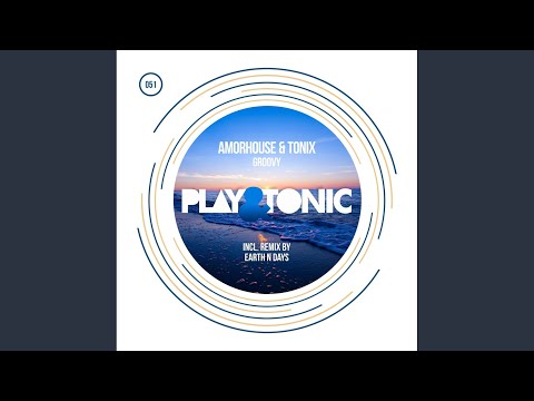 Amorhouse, Tonix, Earth n Days - Groovy - Earth n Days Remix