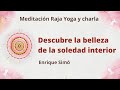 Meditación Raja Yoga y charla: "Descubre la belleza de la soledad interior" con Enrique Simó