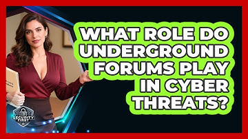 What Role Do Underground Forums Play In Cyber Threats? - SecurityFirstCorp.com