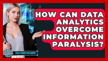 How Can Data Analytics Overcome Information Paralysis? - Tech Terms Explained