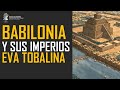 BABILONIA y sus grandes Imperios, hasta el esplendor Neobabilónico. Mesopotamia 4. Eva Tobalina