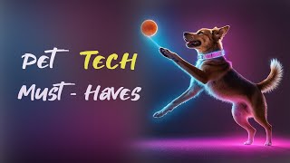 Pet Tech: How Technology is Transforming Pet Care