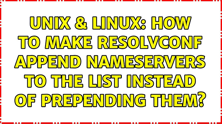 Unix & Linux: How to make resolvconf append nameservers to the list instead of prepending them?