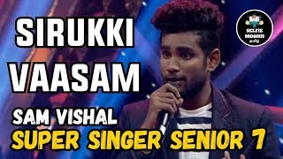 Super Singer 7 Sam Vishal Singing Sirukki Vaasam Song | Super Singer Senior 7
