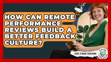 How Can Remote Performance Reviews Build A Better Feedback Culture? - Guide To Work From Home