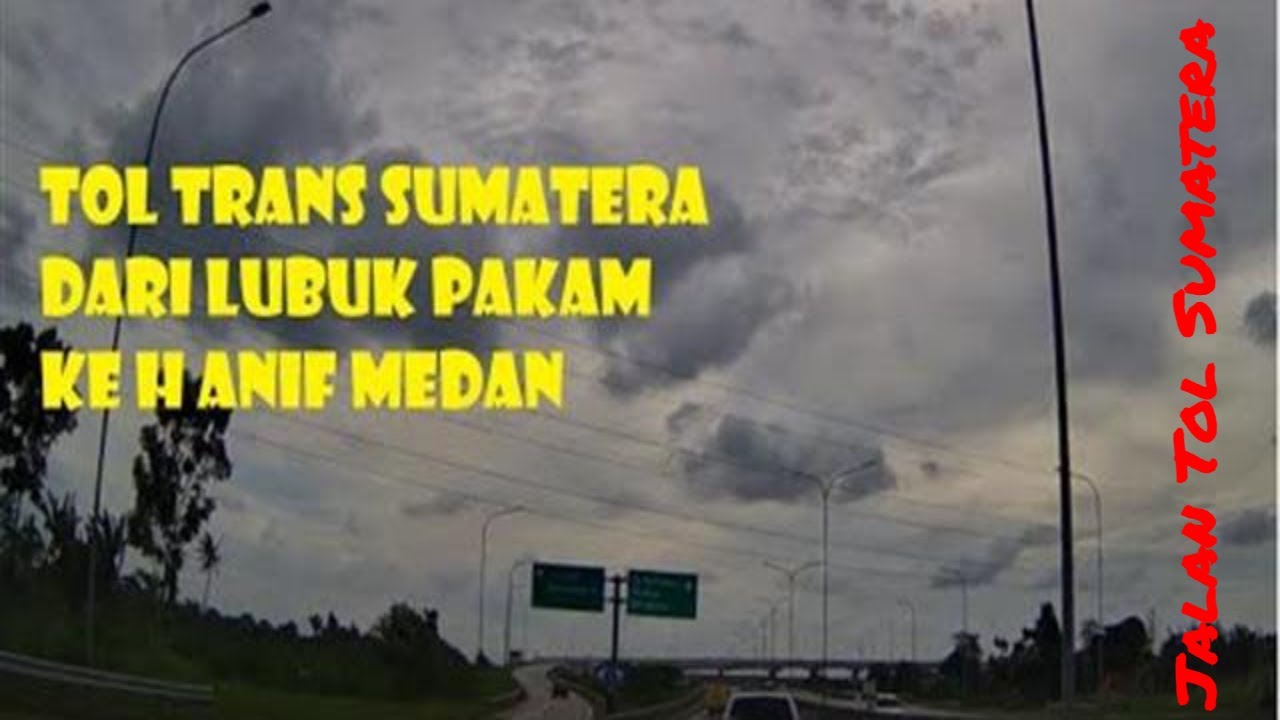 Jalan Tol Trans Sumatera Terkini Dari Lubuk Pakam ke H Anif Medan - YouTube