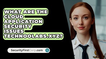 What Are The Cloud Application Security Issues Technoolabs.xyz? - SecurityFirstCorp.com
