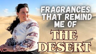 BEST AMBERY FRAGRANCES | DESERT INSPIRED FRAGRANCES | Fragrances that remind me of the desert