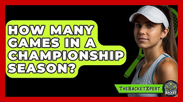 How Many Games In A Championship Season? - The Racket Xpert