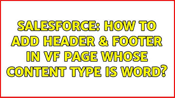 Salesforce: How to add header & footer in VF page whose content type is word? (2 Solutions!!)