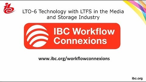 Linear Tape-Open (LTO): IBC Workflow Connexions
