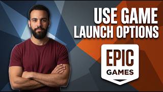 How To Use Game Launch Options Epic Games (Step By Step Guide)