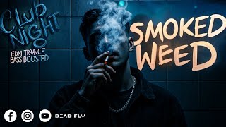 Smoked Weed Vibes - Intense Bass Boosted EDM Trance Mix