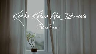 Ketika Kukira Aku Istimewa - Fiersa Besari | Oleh Dimas B. Oktavianta |