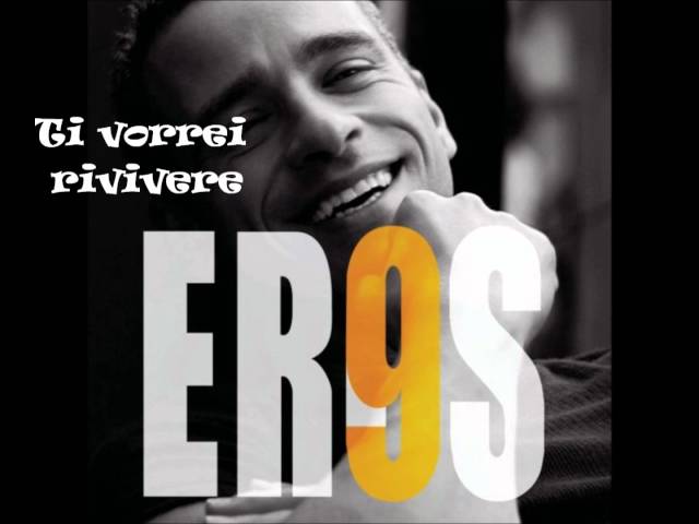 EROS RAMAZZOTTI - TI VORREI RIVIVERE