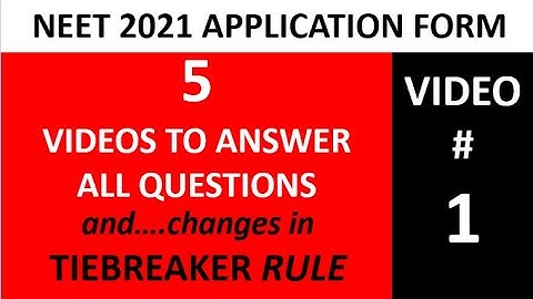 Video # 1: Everything EXPLAINED - NEET 2021 Application Form in 5 Videos & Change in Tiebreak Rule