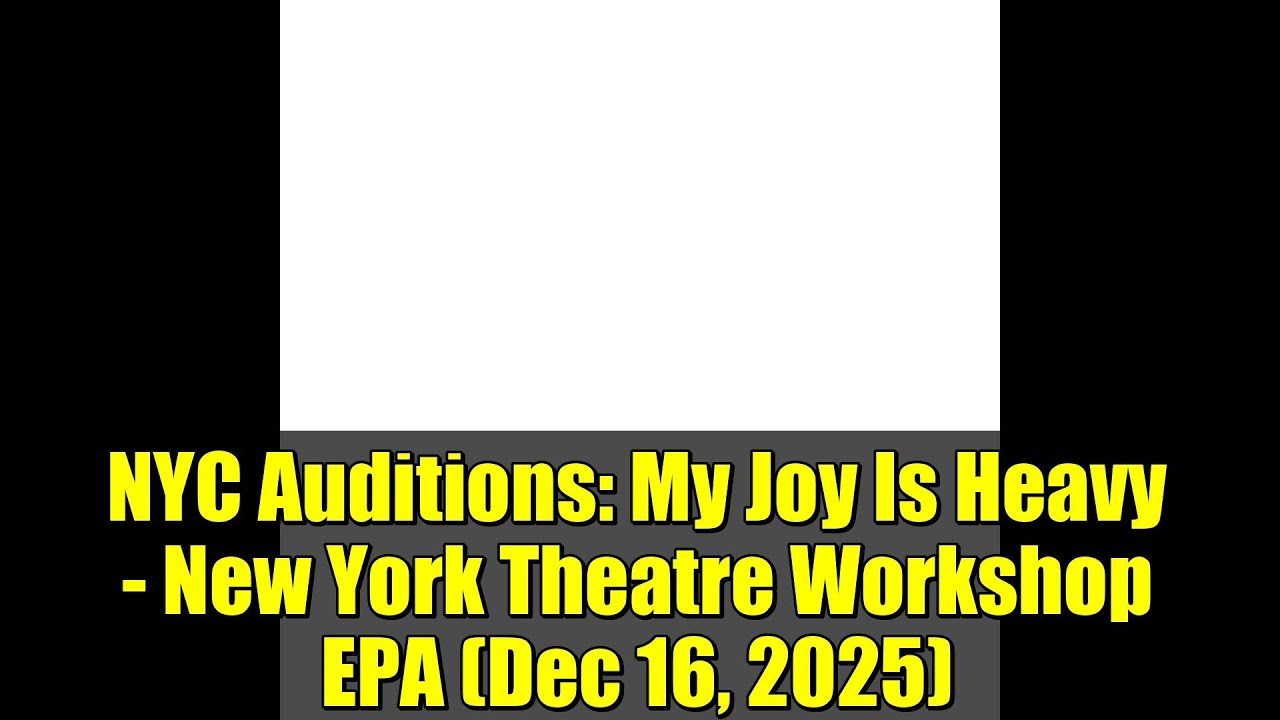 NYC Auditions: My Joy Is Heavy - New York Theatre Workshop EPA (Dec 16, 2025)
