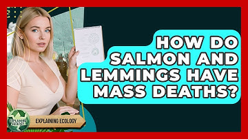 How Do Salmon And Lemmings Have Mass Deaths? - Explaining Ecology