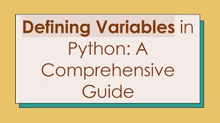 Defining Variables in Python: A Comprehensive Guide