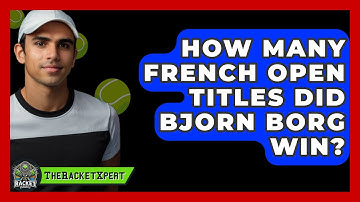 How Many French Open Titles Did Bjorn Borg Win? - The Racket Xpert