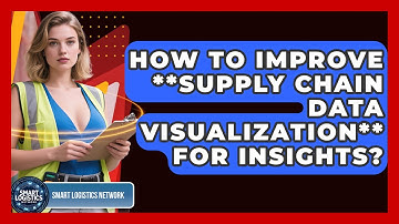 How To Improve **supply Chain Data Visualization** For Insights? - Smart Logistics Network
