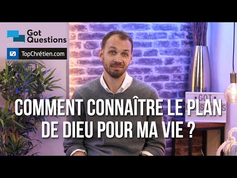 Comment connaître le plan de Dieu pour ma vie ?