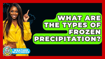 What Are The Types Of Frozen Precipitation? - Weather Watchdog