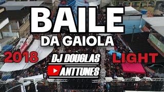 BAILE DA GAIOLA 🔥 ÀS MELHORES DE 2018 (SEM PALAVRÃO) DJ DOUGLAS ANTTUNES 