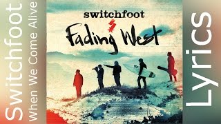 Video thumbnail of "Switchfoot - When We Come Alive (Lyrics)"