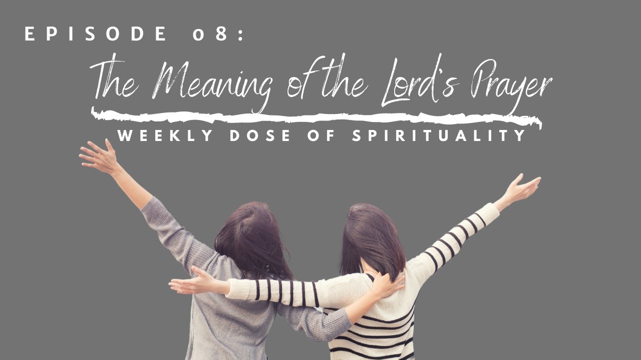 The Meaning of the Lord's Prayer Verse by Verse Weekly Dose of Spirituality YouTube