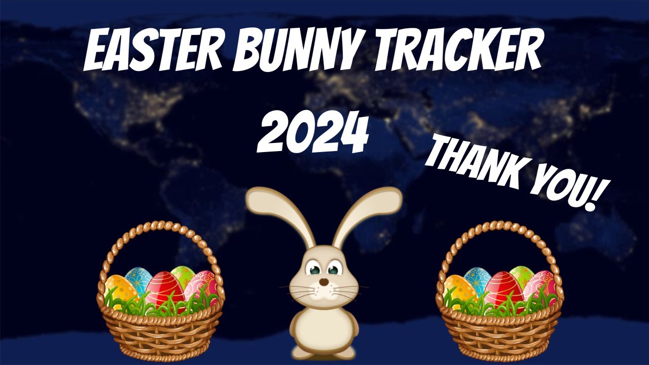 Easter Bunny Tracker 2024 Thank You Video YouTube Easter bunny tracker 2024 thank you video youtube