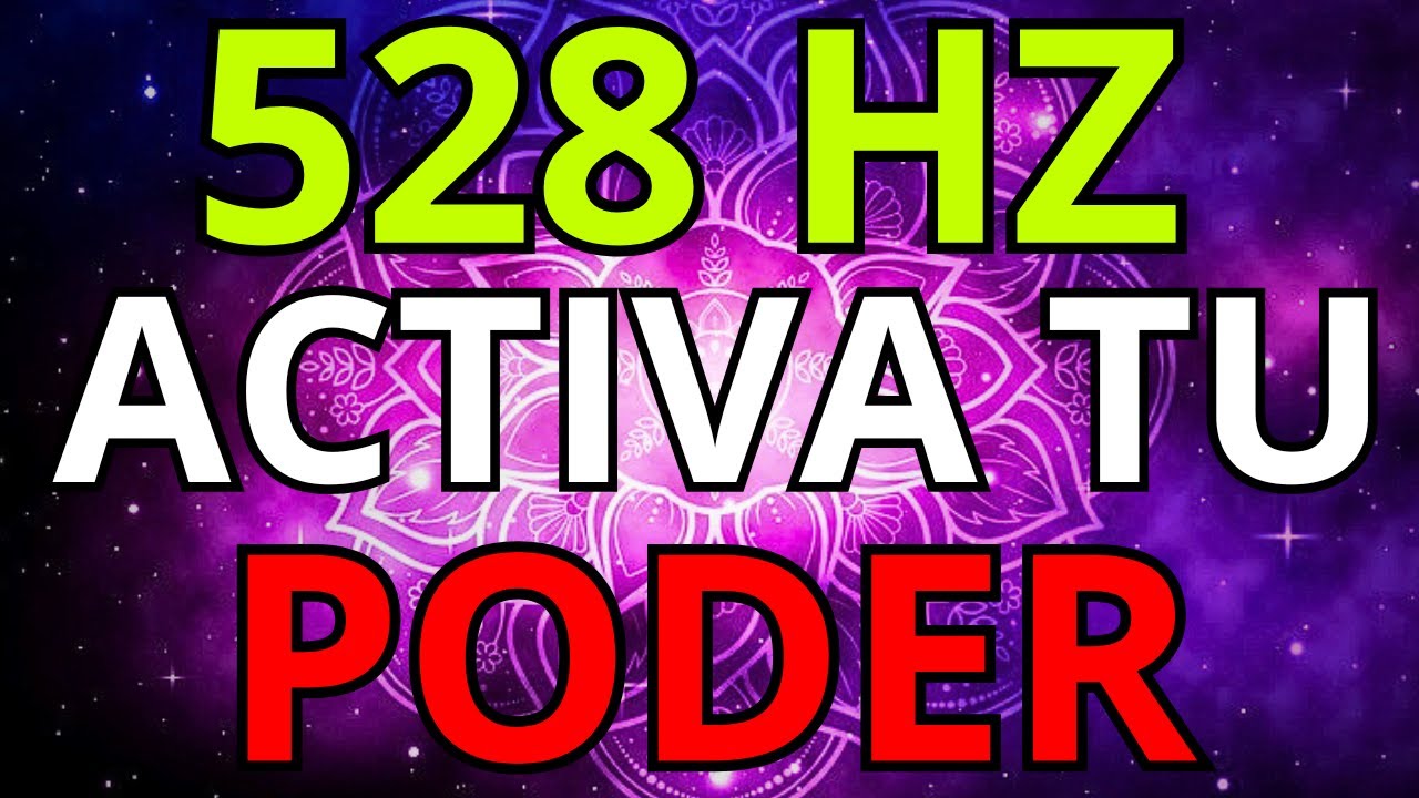 528 Hz Activa Tu Poder Interior y Eleva Tu Vibración con el Universo ...