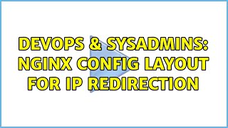 DevOps & SysAdmins: Nginx config layout for IP redirection (2 Solutions!!)