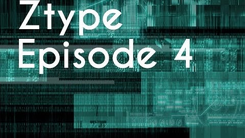 Z Type - Episode 4