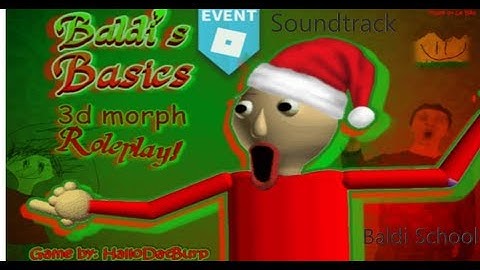 BALDI BASICS 3D MORPH ROLEPLAY OST | BALDI SCHOOL