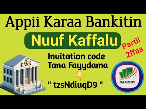 Parti 2 Appi Karaa Bank Account Nuuf Kaffalu GAMONY Earnmoney
