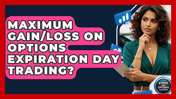 Maximum Gain/Loss On Options Expiration Day Trading? - Stock and Options Playbook